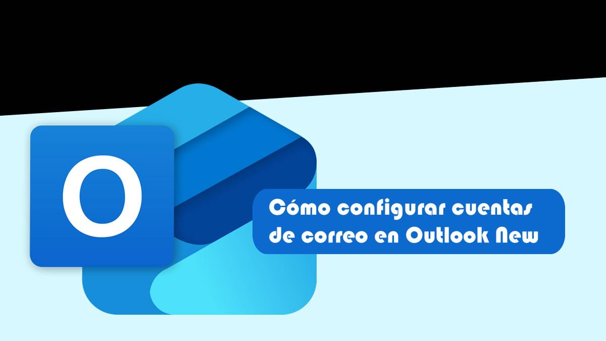 Cmo Configurar cuentas de correo en Outlook New - Versin 2025